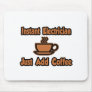 Instant Electrician...Just Add Coffee Mouse Pad