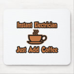 Instant Electrician...Just Add Coffee mousepads