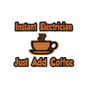 Instant Electrician...Just Add Coffee t-shirts