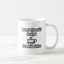 Instant Financial Analyst ... Just Add Coffee Coffee Mugs