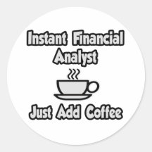 Instant Financial Analyst ... Just Add Coffee Sticker