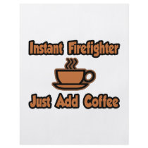Instant Firefighter...Just Add Coffee