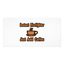 Instant Firefighter...Just Add Coffee Picture Card