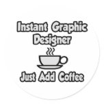 Instant Graphic Designer...Just Add Coffee Sticker