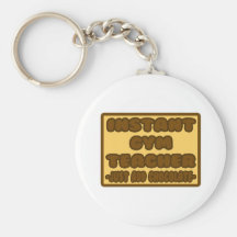 Instant Gym Teacher ... Just Add Chocolate Key Chains