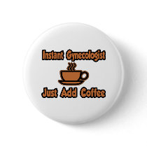 Instant Gynecologist...Just Add Coffee