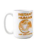 Instant Human Just Add Coffee Funny Mug