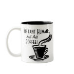 Instant Human Just Add Coffee Mugs