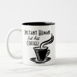 Instant Human Just Add Coffee Mugs