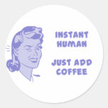 Instant Human - Just Add Coffee Round Stickers