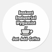 Instant Industrial Hygienist .. Just Add Coffee Round Stickers