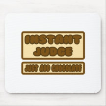Instant Judge ... Just Add Chocolate Mouse Pads