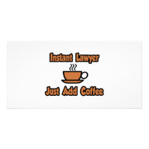 Instant Lawyer...Just Add Coffee Personalized Photo Card