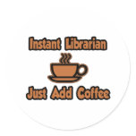 Instant Librarian...Just Add Coffee stickers