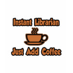 Instant Librarian...Just Add Coffee t-shirts