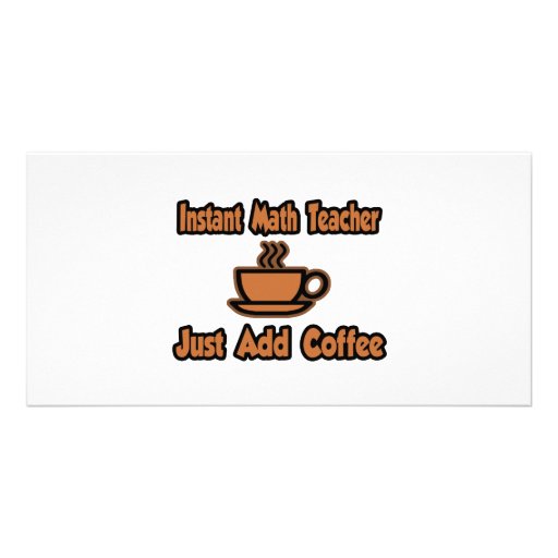 Instant Math Teacher...Just Add Coffee Photo Card