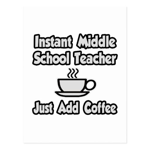 Instant Middle School Teacher...Just Add Coffee Postcards