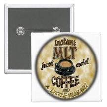 INSTANT MLT - ADD COFFEE - MEDICAL LABORATORY TECH PINBACK BUTTONS