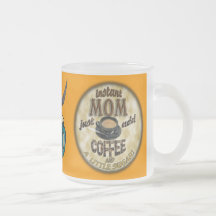 INSTANT MOM Just add COFFEE (and a little sugar) Mugs