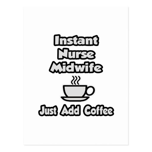Instant Nurse Midwife .. Just Add Coffee Post Cards