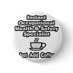Instant Occ Health Specialist .. Just Add Coffee Pinback Buttons