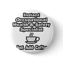 Instant Occ Health Specialist .. Just Add Coffee Pinback Buttons