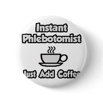Instant Phlebotomist .. Just Add Coffee Pin