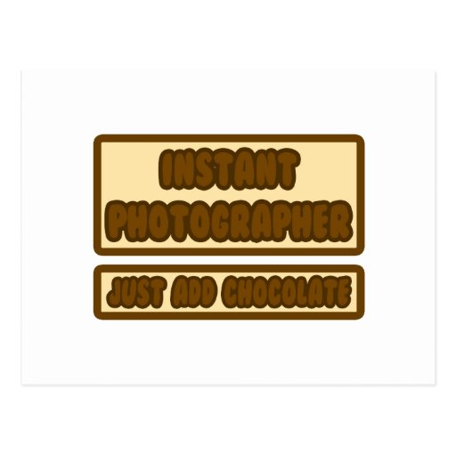 Instant Photographer ... Just Add Chocolate Post Cards