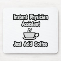 Instant Physician Assistant...Just Add Coffee