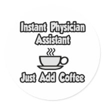 Instant Physician Assistant...Just Add Coffee