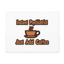 Instant Psychiatrist...Just Add Coffee
