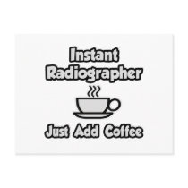 Instant Radiographer .. Just Add Coffee Post Card