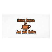 Instant Surgeon...Just Add Coffee Photo Card