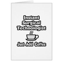 Instant Surgical Tech .. Just Add Coffee Greeting Card