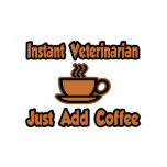 Instant Veterinarian...Just Add Coffee t-shirts