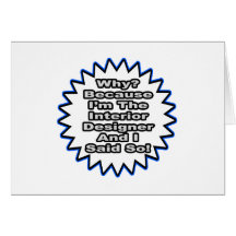 Interior Designer...Because I Said So Cards