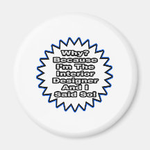 Interior Designer...Because I Said So Refrigerator Magnet