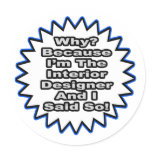 Interior Designer...Because I Said So Stickers