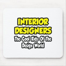 Interior Designers...Cool Kids of Design World Mouse Pad