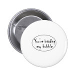 Invading My Bubble Button