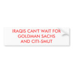 IRAQIS CAN'T WAIT FOR GOLDMAN SACHS AND CITI-SMUT BUMPER STICKERS