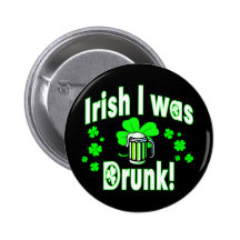 Irish I was Drunk /2 Pinback Buttons