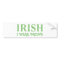 Irish I Were Drunk Bumper Stickers