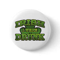 Irish I Were Drunk Button