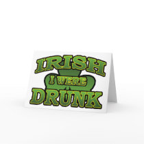 Irish I Were Drunk Greeting Card