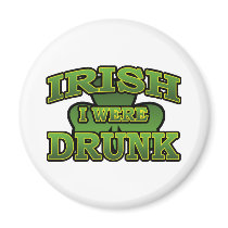 Irish I Were Drunk Magnet