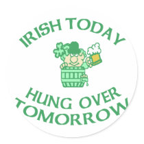 Irish Today Hung Over Tomorrow Round Stickers