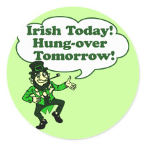 Irish Today Hung-over Tomorrow Round Sticker