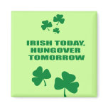 IRISH TODAY, HUNGOVER TOMORROW FRIDGE MAGNET