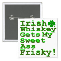 Irish Whiskey Gets My Sweet A$$ Frisky Button